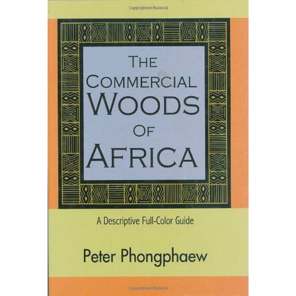 The Commercial Woods of Africa: A Descriptive Full-Color Guide