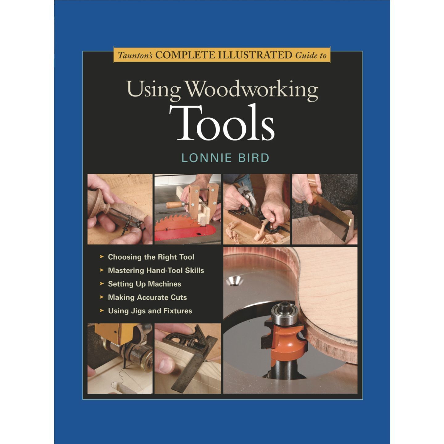 Complete Illustrated Guide to Using Woodworking Tools