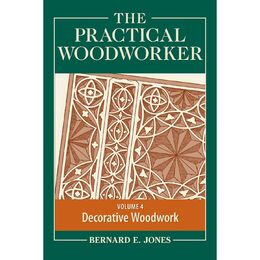 The Practical Woodworker Volume 4: Decorative Woodwork