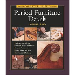 Taunton's Complete Illustrated Guide to Period Furniture Details