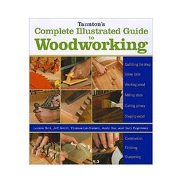 Taunton's Complete Illustrated Guide to Woodworking