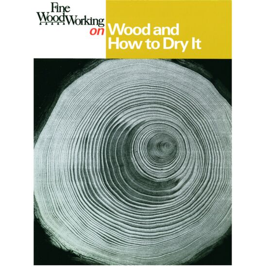 Fine Woodworking on Wood and How to Dry It