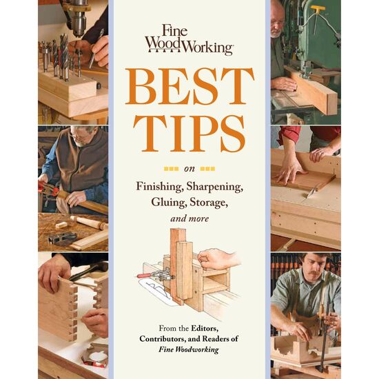 Best Tips on Finishing, Sharpening, Gluing, Storage and More
