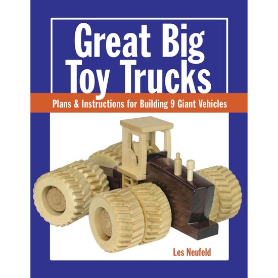 Great Big Toy Trucks: Plans & Instructions for Building 9 Giant Vehicles
