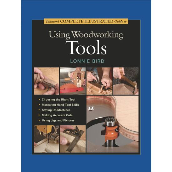 Complete Illustrated Guide to Using Woodworking Tools